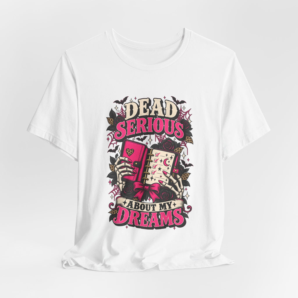 Dead Serious About My Dreams T-Shirt