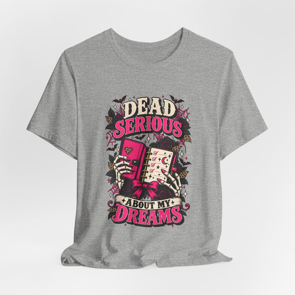 Dead Serious About My Dreams T-Shirt