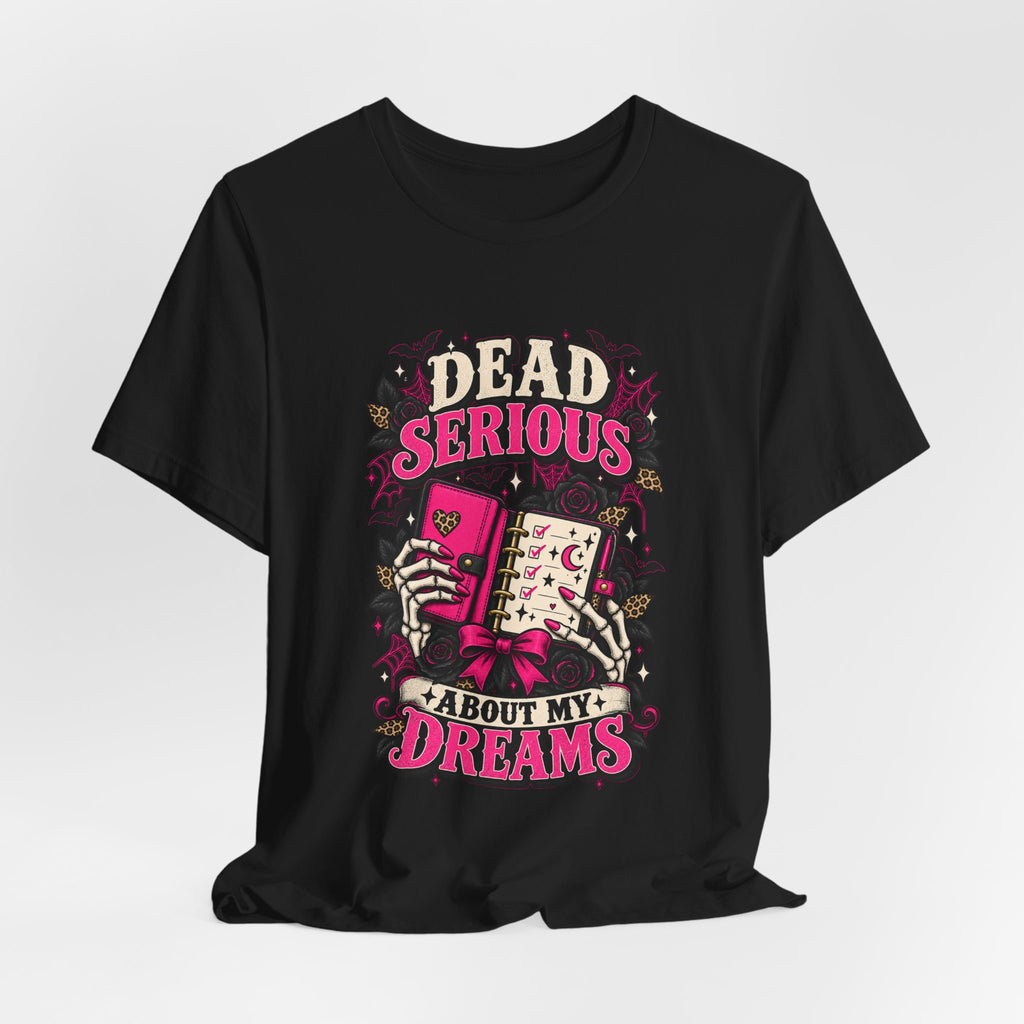 Dead Serious About My Dreams T-Shirt