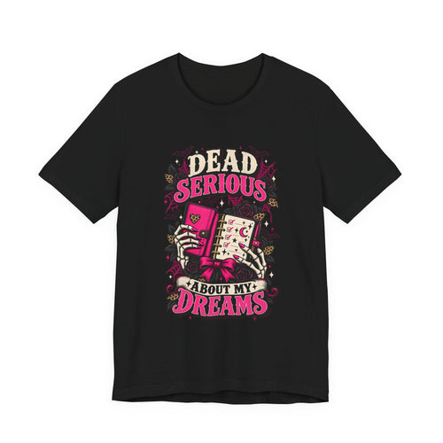 Dead Serious About My Dreams T-Shirt