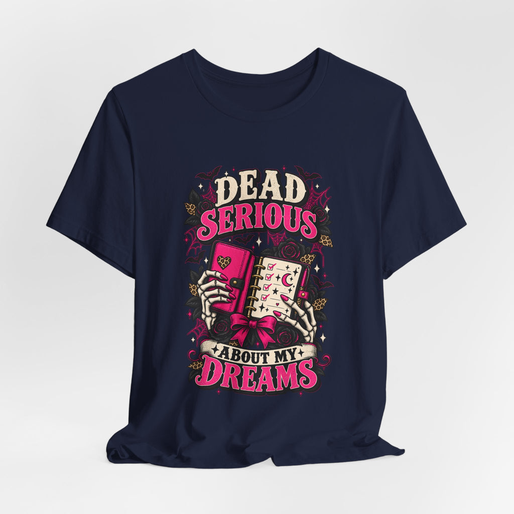 Dead Serious About My Dreams T-Shirt