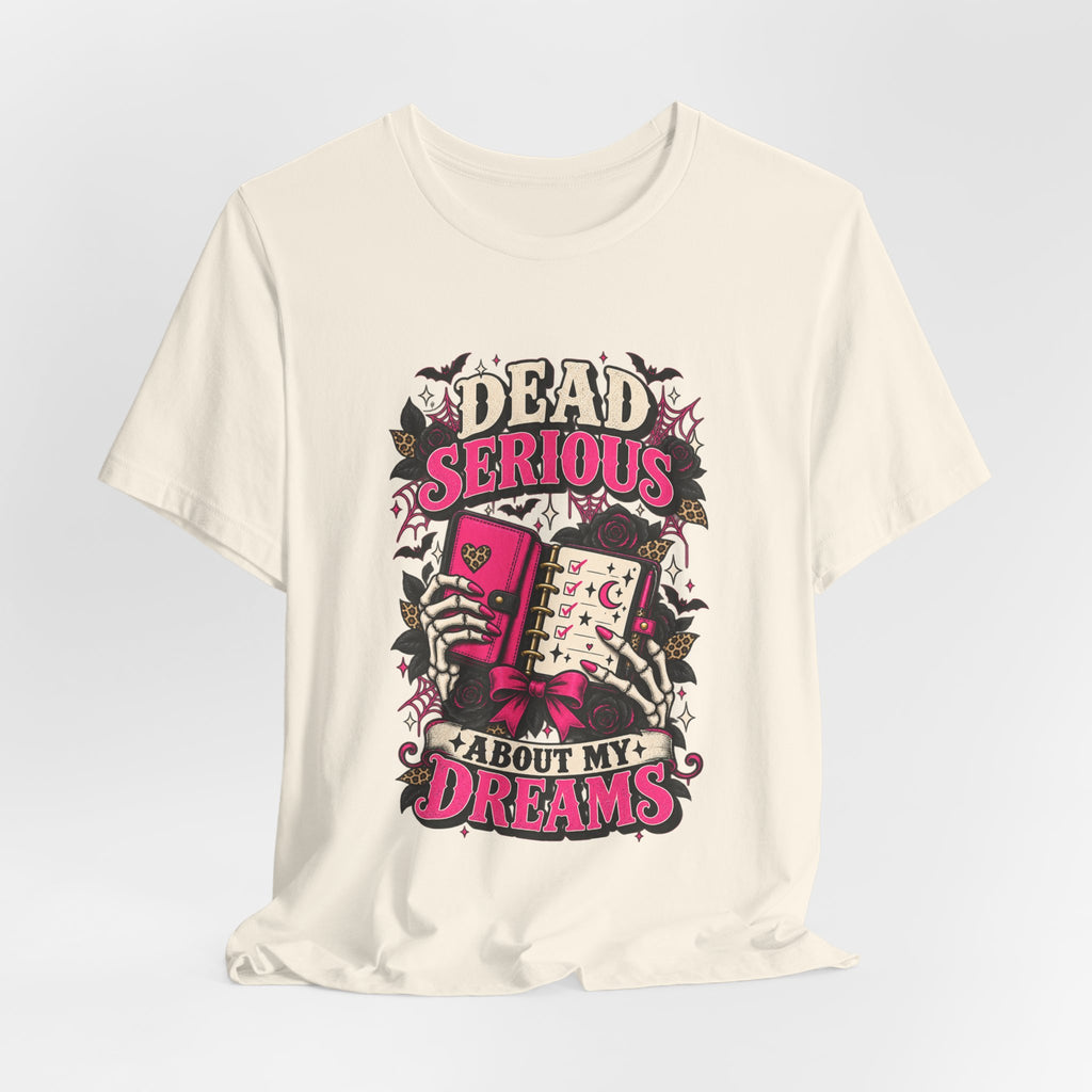 Dead Serious About My Dreams T-Shirt